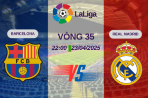 Nhận định trận đấu Barcelona vs Real Madrid lúc 21:15 ngày 11/05